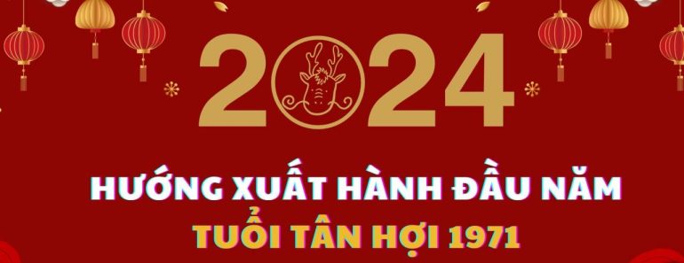 Ngày giờ hướng xuất hành năm 2024 cho người tuổi Tân Hợi 1971