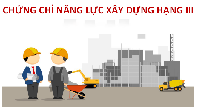 Điều kiện cấp chứng chỉ năng lực xây dựng hạng 3 mới nhất 2024